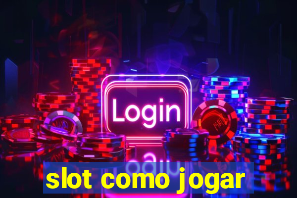 slot como jogar