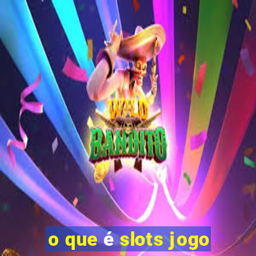 o que é slots jogo