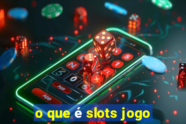 o que é slots jogo