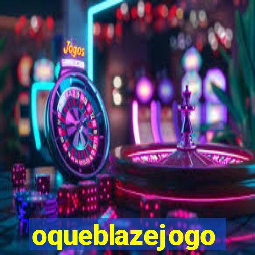 oqueblazejogo