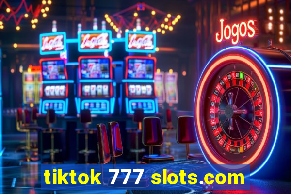 tiktok 777 slots.com