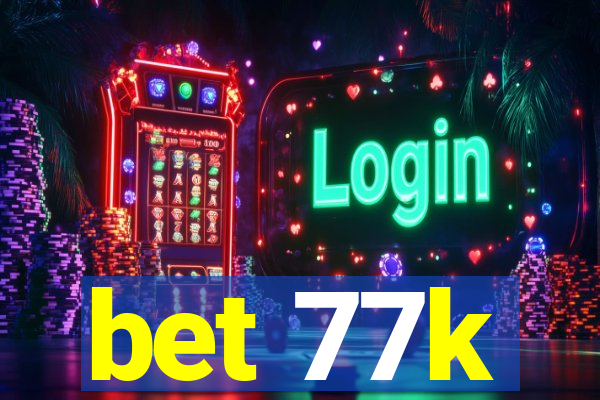 bet 77k