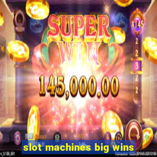 slot machines big wins