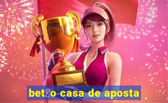 bet茫o casa de aposta