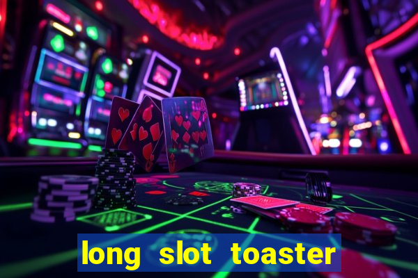 long slot toaster 2 slice