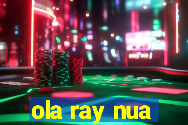 ola ray nua