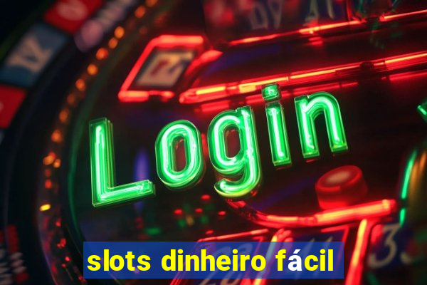 slots dinheiro fácil