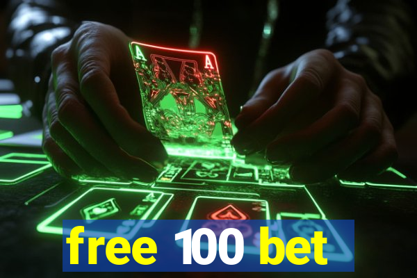 free 100 bet