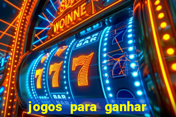 jogos para ganhar dinheiro casino