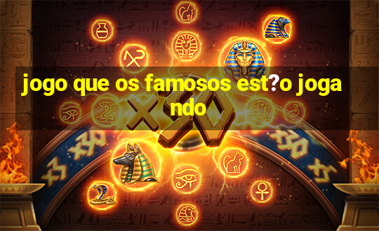 jogo que os famosos est?o jogando