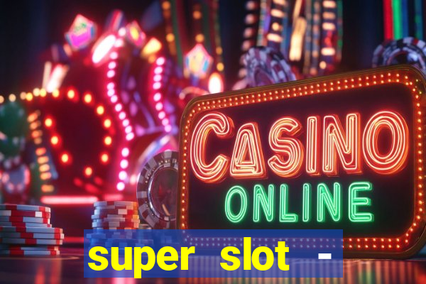 super slot - casino games