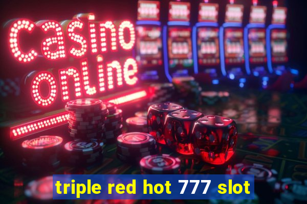 triple red hot 777 slot