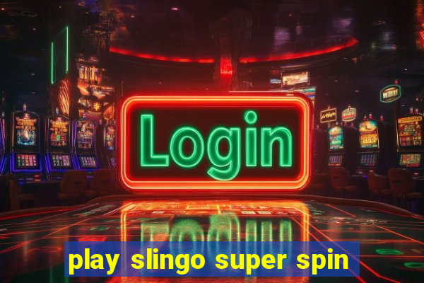 play slingo super spin