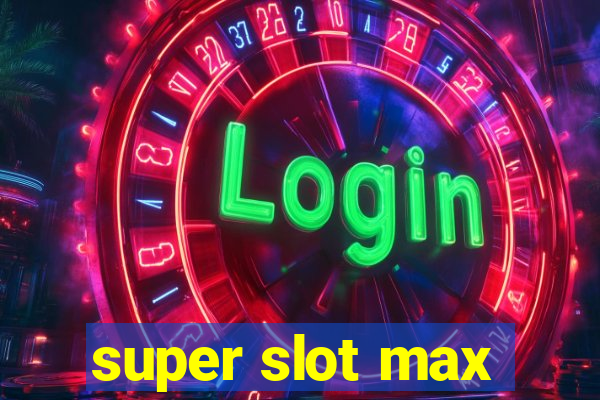 super slot max