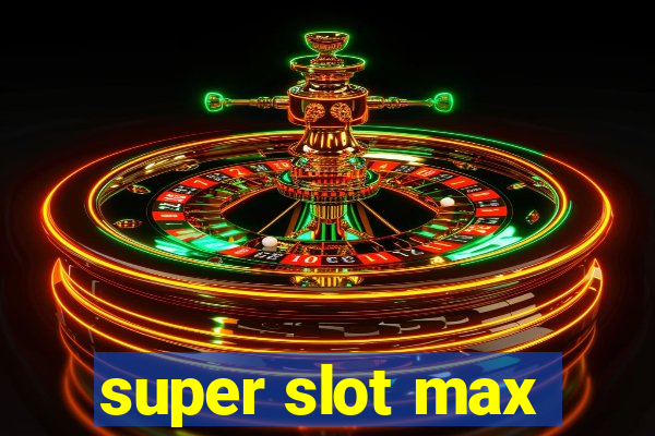 super slot max