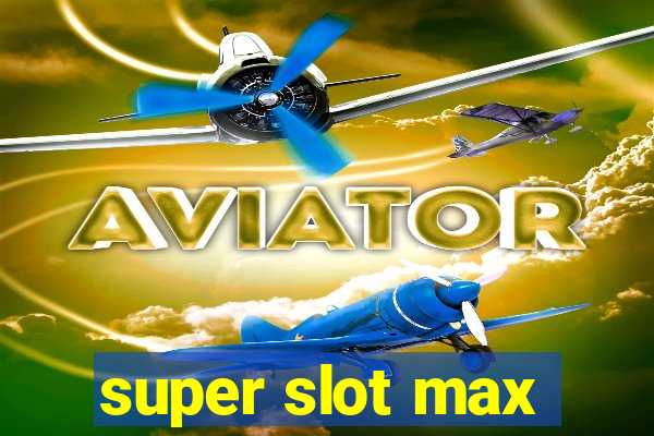 super slot max