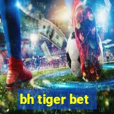 bh tiger bet