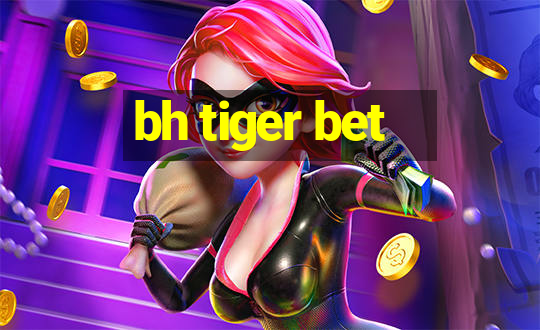 bh tiger bet