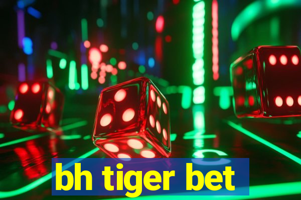 bh tiger bet