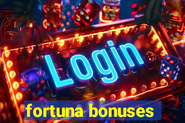 fortuna bonuses