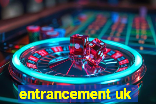 entrancement uk