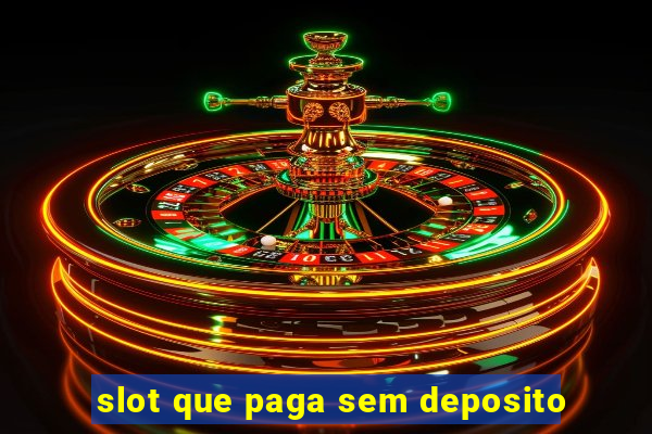 slot que paga sem deposito