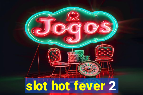 slot hot fever 2