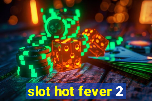 slot hot fever 2