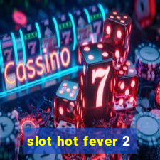 slot hot fever 2