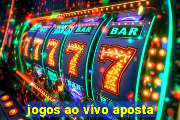 jogos ao vivo aposta