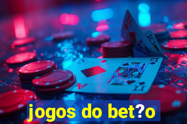 jogos do bet?o