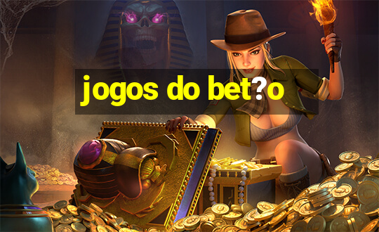 jogos do bet?o