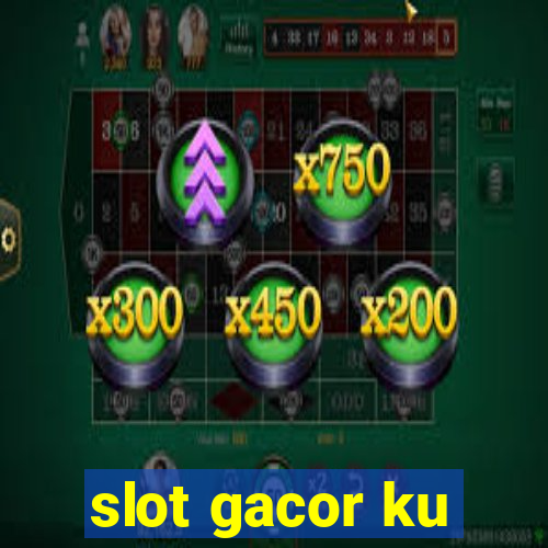 slot gacor ku