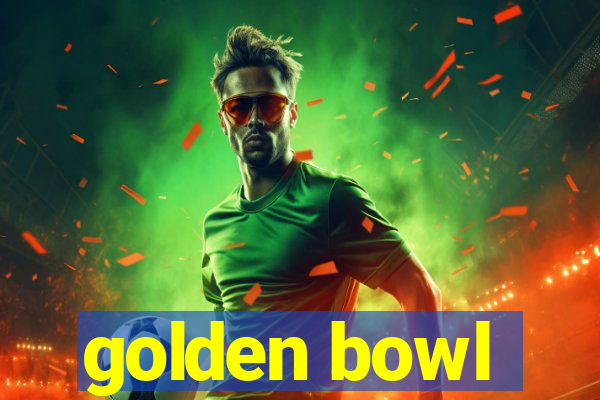 golden bowl