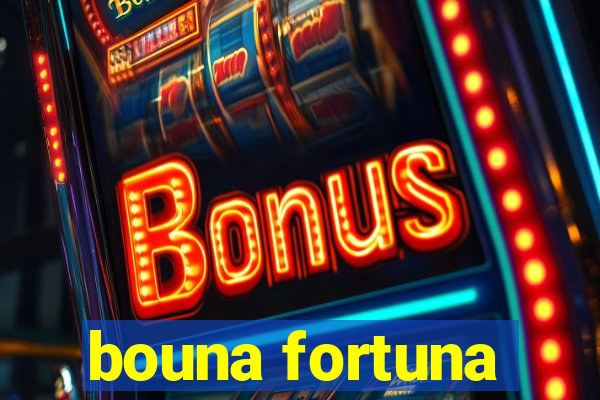 bouna fortuna