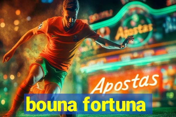 bouna fortuna