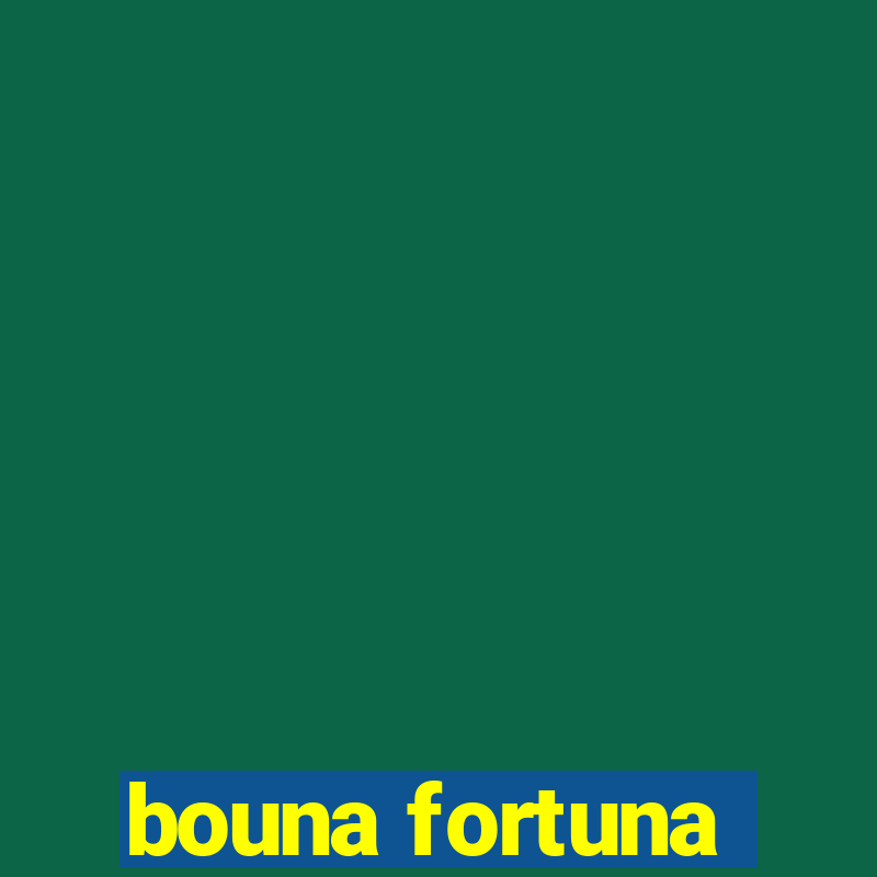 bouna fortuna