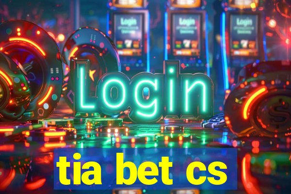 tia bet cs