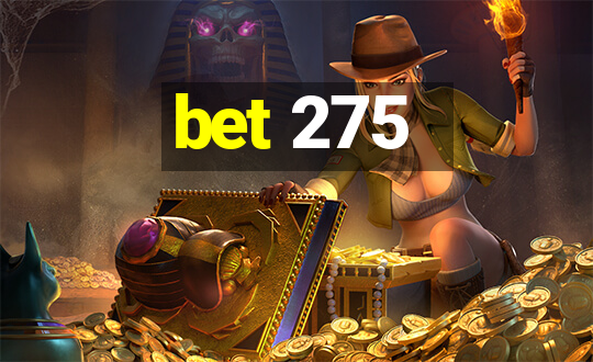 bet 275