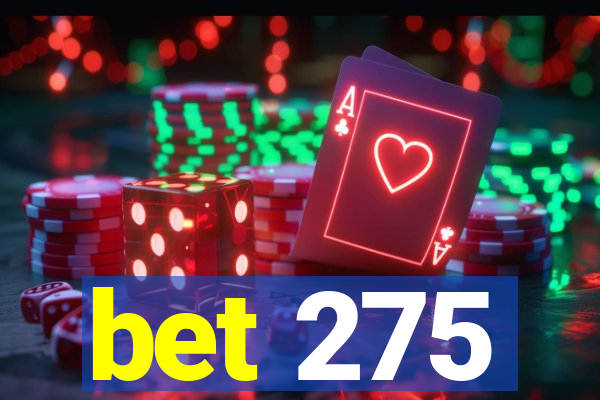 bet 275