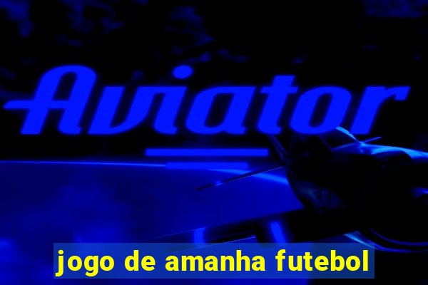 jogo de amanha futebol