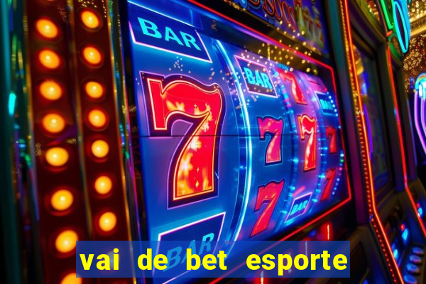 vai de bet esporte da sorte