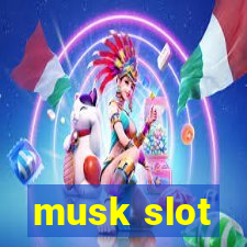 musk slot