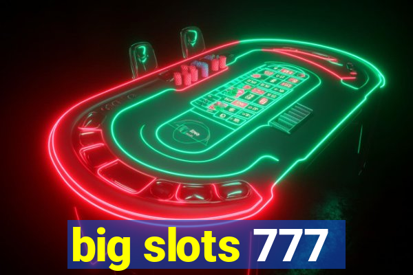 big slots 777