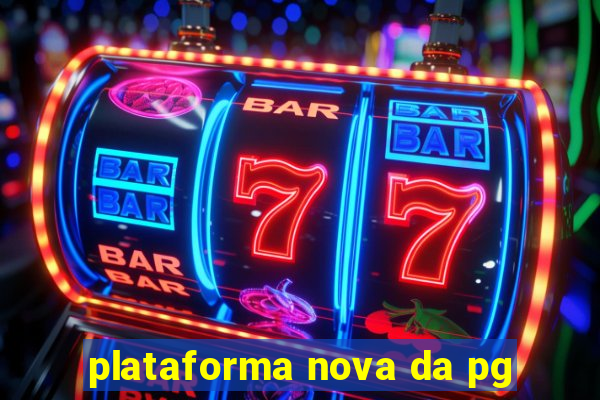 plataforma nova da pg