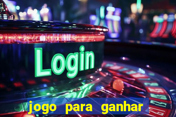 jogo para ganhar dinheiro gratis