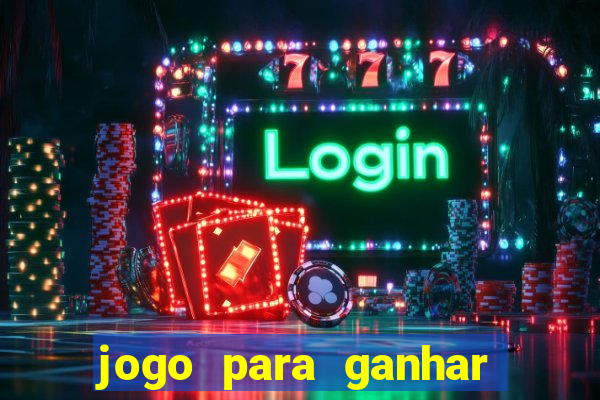 jogo para ganhar dinheiro gratis