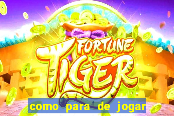 como para de jogar jogos de azar