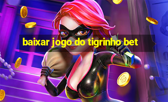 baixar jogo do tigrinho bet