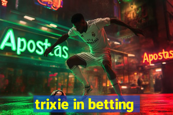 trixie in betting